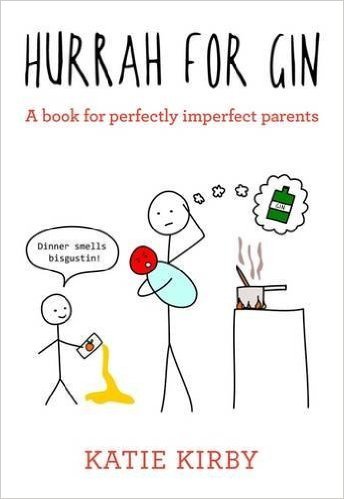 Book cover of Hurrah For Gin: A Book For Perfectly Imperfect Parents by Katie  Kirby