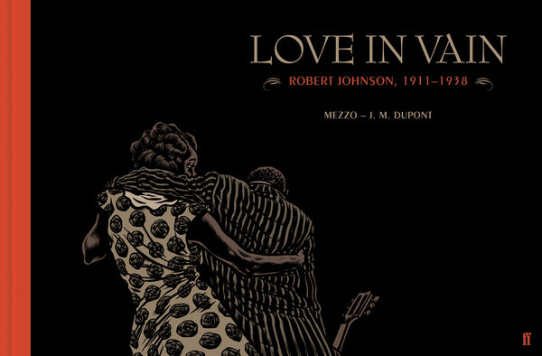 Book cover of Love In Vain: Robert Johnson 1911-1938 by J.M. Dupont, Mezzo (Illus.)
