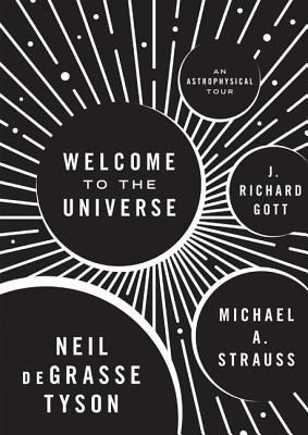 Book cover of Welcome To The Universe: An Astrophysical Tour by Neil deGrasse Tyson, Michael A. Strauss, J. Richard Gott