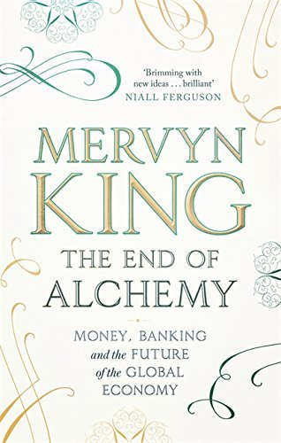Book cover of The End of Alchemy: Money, Banking and the Future of the Global Economy by Mervyn A. King (Contrib.)