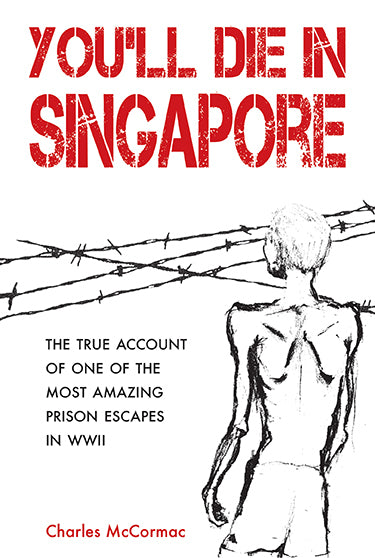 Book cover of You'll Die in Singapore : The True Account of One of the Most Amazing POW Escapes in WWII by Charles McCormac