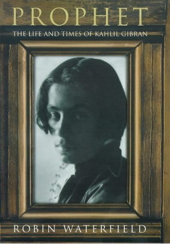 Book cover of Prophet: The Life and Times of Kahlil Gibran by Robin Waterfield