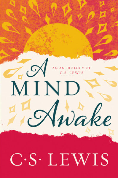 Book cover of A Mind Awake: An Anthology Of C. S. Lewis by C.S. Lewis