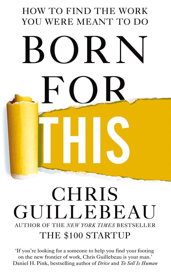 Book cover of Born For This: How To Find The Work You Were Meant To Do by Chris Guillebeau