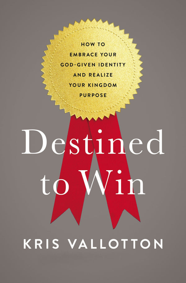 Book cover of Destined To Win: How To Embrace Your God-Given Identity And Realize Your Kingdom Purpose by Kris Vallotton, Lisa Bevere (Foreword)