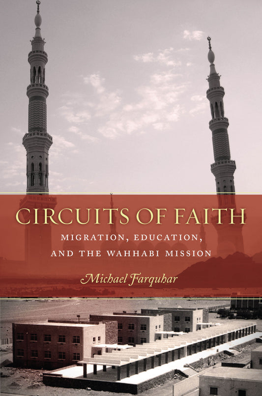 Book cover of Circuits of Faith: Migration, Education, and the Wahhabi Mission by Michael  Farquhar