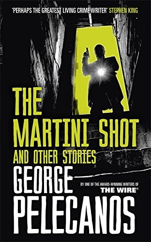 Book cover of The Martini Shot And Other Stories by George P. Pelecanos