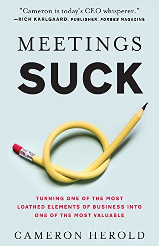 Book cover of Meetings Suck: Turning One of The Most Loathed Elements of Business Into One of The Most Valuable by Cameron Herold