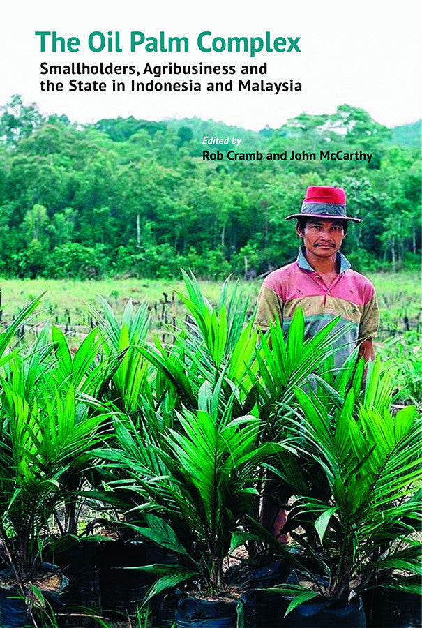 Book cover of The Oil Palm Complex: Smallholders, Agribusiness And The State In Indonesia And Malaysia by Rob Cramb (Ed.), John F. McCarthy (Ed.), Zahari Zen (Contrib.), Colin Barlow (Contrib.), Ria Gondowarsito (Contrib.), Lesley M. Potter (Contrib.), Patrick S. Sujang (Contrib.), Patrice Levang (Contrib.), Wahyu Riva (Contrib.), Meri Orth (Contrib.), Piers Gillespie (Contrib.), Greg Acciaioli (Contrib.), Oetami Dewi (Contrib.), Tania Murray Li (Contrib.), Sunny Sanderson (Contrib.), Oliver Pye (Contrib.)