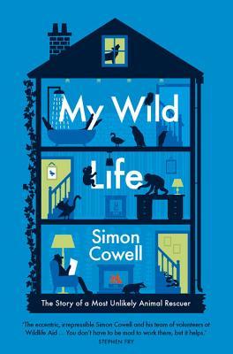 Book cover of My Wild Life: The Story Of A Most Unlikely Animal Rescuer by Simon  Cowell