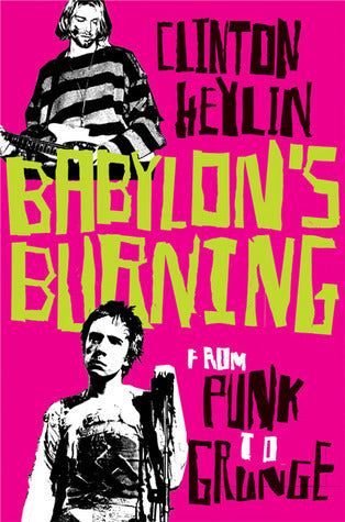 Book cover of Babylon's Burning: From Punk To Grunge by Clinton Heylin