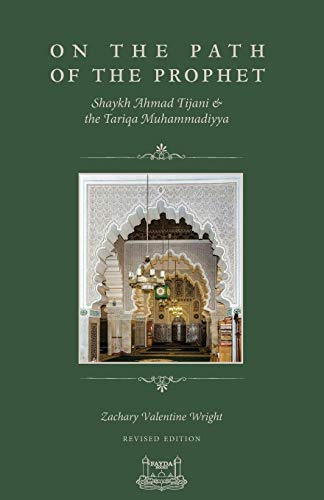 Book cover of On The Path Of The Prophet: Shaykh Ahmad Tijani And The Tariqa Muhammadiyya by Zachary Valentine Wright, Ibrahim Dimson (Ed.), Shaykh Hassan Cisse (Introduction)