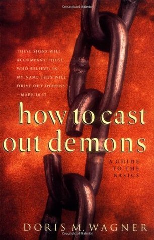 Book cover of How To Cast Out Demons: A Guide To The Basics by Doris M. Wagner