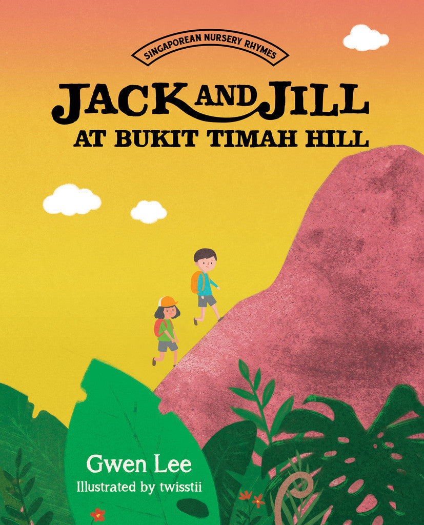 Book cover of Jack And Jill At Bukit Timah Hill by Gwen   Lee, Twisstii (Illus.)
