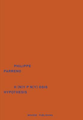 Book cover of Philippe Parreno: Hypnosis Hypothesis by Philippe Parreno (Artist), Andrea Lissoni (Ed.), Cyril Beghin (Contrib.)
