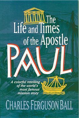 Book cover of The Life And Times Of The Apostle Paul by Charles Ferguson Ball