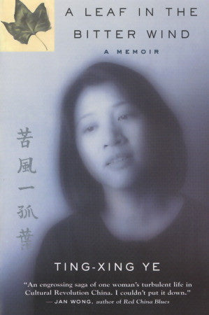 Book cover of A Leaf in the Bitter Wind: A Memoir by Ting-xing Ye
