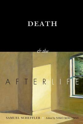 Book cover of Death And The Afterlife by Samuel Scheffler, Niko Kolodny (Ed.)