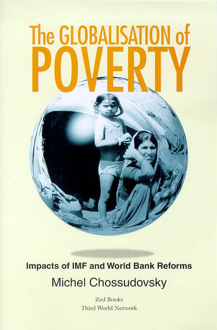 Book cover of The Globalisation of Poverty: Impacts of IMF and World Bank Reforms by Michel Chossudovsky