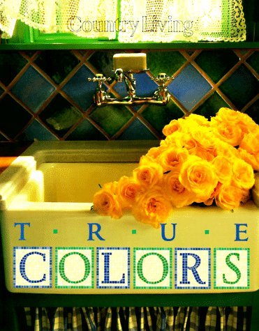 Book cover of Country Living True Colors by Country Living Magazine (Ed.), Donna Sapolin