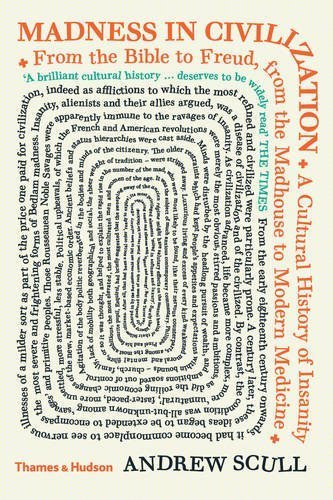 Book cover of Madness In Civilization: A Cultural History Of Insanity by Andrew Scull