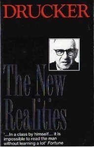 Book cover of The New Realities: In Government And Politics, In Economy And Business, In Society, And In World View by Peter F. Drucker