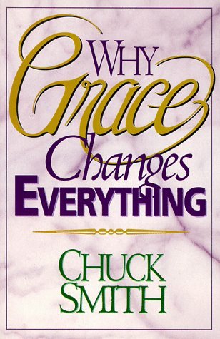 Book cover of Why Grace Changes Everything by Chuck Smith