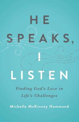 Book cover of He Speaks, I Listen: Finding God's Love in Life's Challenges by Michelle McKinney Hammond