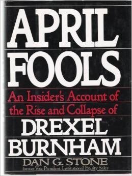 Book cover of April Fools: An Insider's Account Of The Rise And Collapse Of Drexel Burnham by Dan G. Stone