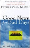 Book cover of Good News For Bad Days: Living A Soulful Life by Paul     Keenan