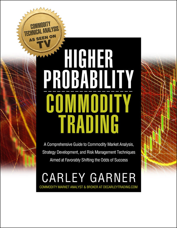 Book cover of Higher Probability Commodity Trading: A Comprehensive Guide to Commodity Market Analysis, Strategy Development, and Risk Management Techniques by Carley Garner