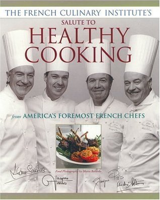Book cover of The French Culinary Institute's Salute to Healthy Cooking by Alain Sailhac, Jacques Pépin, André Soltner, Jose Torres, French Culinary Institute
