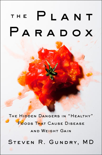 Book cover of The Plant Paradox: The Hidden Dangers in "Healthy" Foods That Cause Disease and Weight Gain by Steven R. Gundry