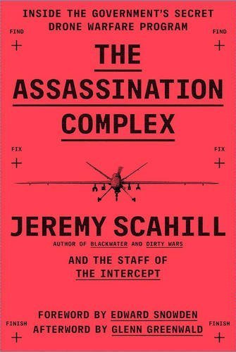 Book cover of The Assassination Complex: Inside the US Government's Secret Drone Warfare Programme by Jeremy Scahill, Edward Snowden (Foreword), Glenn Greenwald (Afterword)
