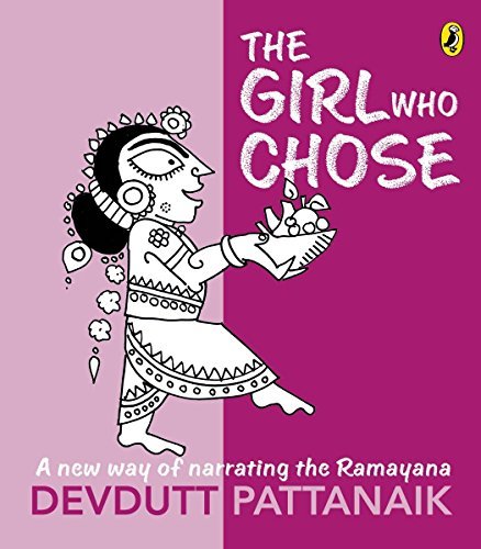 Book cover of The Girl Who Chose: A New Way Of Narrating The Ramayana by Devdutt Pattanaik