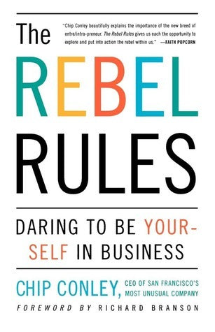 Book cover of The Rebel Rules: Daring To Be Yourself In Business by Chip Conley, Richard Branson (Foreword)