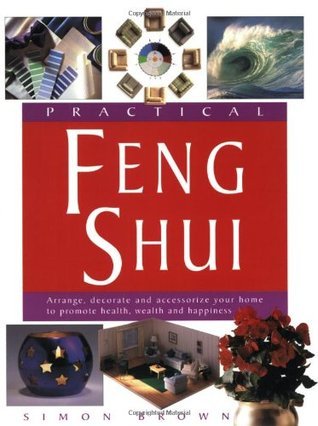 Book cover of Practical Feng Shui: Arrange, Decorate And Accessorize Your Home To Promote Health, Wealth And Happiness by Simon G. Brown