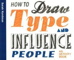 Book cover of How To Draw Type And Influence People : An Activity Book by Sarah Hyndman