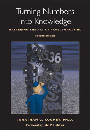 Book cover of Turning Numbers Into Knowledge: Mastering The Art Of Problem Solving by Jonathan G. Koomey