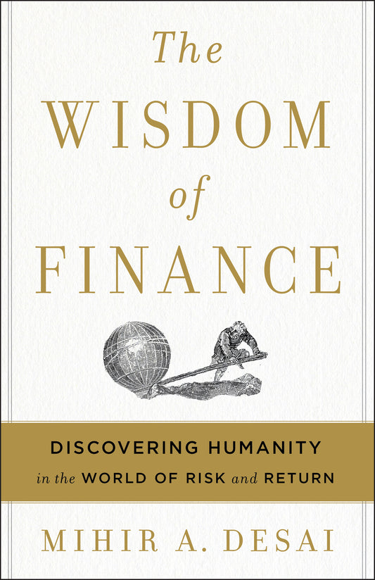 Book cover of The Wisdom Of Finance: Discovering Humanity In The World Of Risk And Return by Mihir Desai