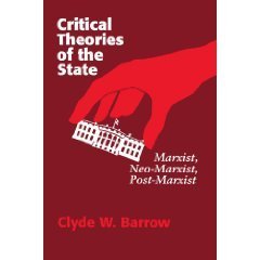 Book cover of Critical Theories Of The State: Marxist, Neo-Marxist, Post-Marxist by Clyde W. Barrow