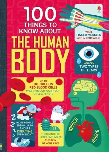 Book cover of 100 Things To Know About The Human Body by Alex Frith, Minna Lacey, Matthew Oldham, Jonathan Melmoth, Federico Mariani (Illus.), Danny Schlitz (Illus.)