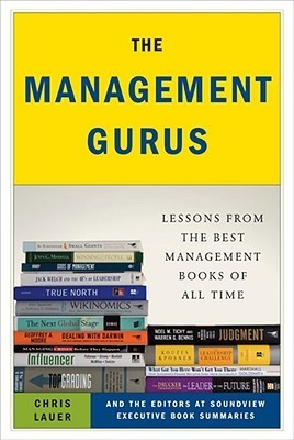 Book cover of The Management Gurus: Lessons From The Best Management Books Of All Time by Chris Lauer, Soundview Executive Book Summaries