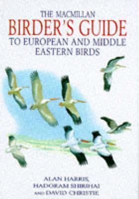 Book cover of The Macmillan Birder's Guide To European And Middle Eastern Birds: Including North Africa by Hadoram Shirihai, David A. Christie, Alan Harris (Illus.)