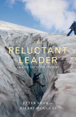 Book cover of The Reluctant Leader by Peter Shaw, Hilary Douglas