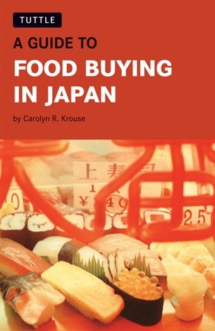 Book cover of A Guide To Food Buying In Japan by Carolyn R. Krouse