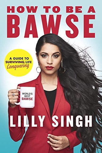 Book cover of How To Be A Bawse: A Guide To Conquering Life by Lilly Singh