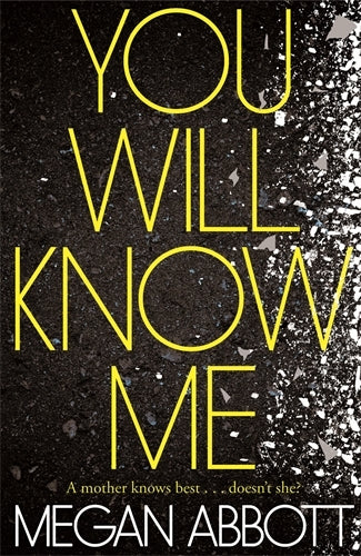 Book cover of You Will Know Me by Megan Abbott