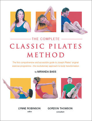 Book cover of The Complete Classic Pilates Method by Miranda Bass, Gordon Thomson (Contrib.), Lynne Robinson (Ed.)