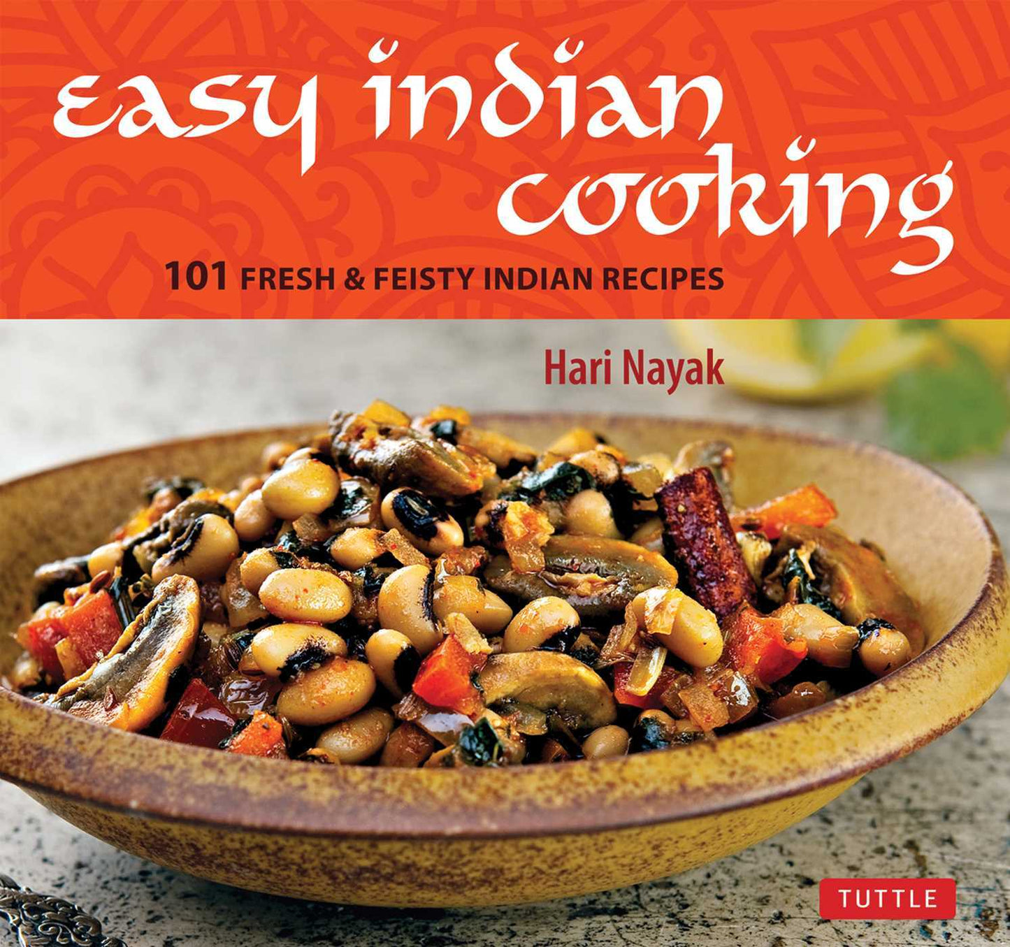 Book cover of Easy Indian Cooking: 101 Fresh & Feisty Indian Recipes by Hari Nayak, Jack Turkel (Photographer)